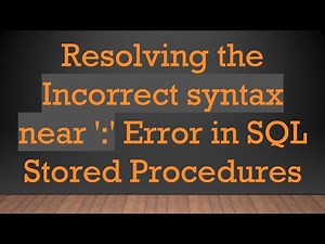 Resolving the Incorrect syntax near ':' Error in SQL Stored Procedures