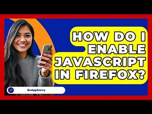 How Do I Enable JavaScript In Firefox? - Be App Savvy