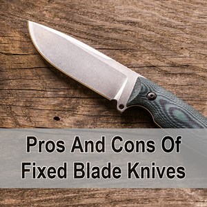Explained: 8 Honest Pros And Cons Of Fixed Blade Knives