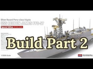 USS Reuben James FFG-57 1/350 scale Oliver Hazard Perry Class Frigate Academy Model Build Part 2