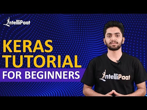 Keras Tutorial For Beginners | What is Keras | Keras Sequential Model | Keras Training | Intellipaat
