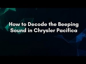 How to Decode the Beeping Sound in Chrysler Pacifica
