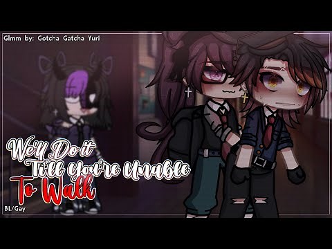 We'll Do It Ti'll You're Unable To Walk~ ||BL/Gay || GLMM/ GCMM || Original || Gacha Club/Gacha Life
