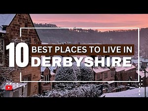 10 Best Places To Live In Derbyshire