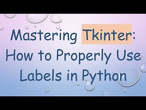 Mastering Tkinter: How to Properly Use Labels in Python