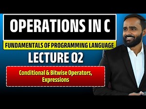 Operators in C | Conditional, Bitwise Operators & Expression | Lecture 02