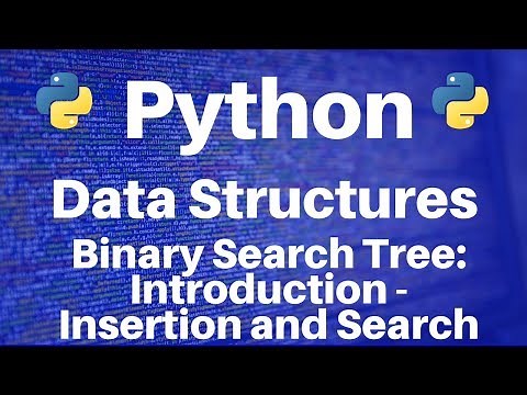 Binary Search Trees in Python: Introduction - Insertion and Search