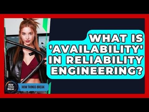 What Is 'Availability' In Reliability Engineering? - How Things Break