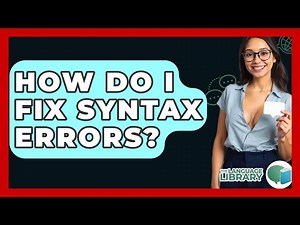 How Do I Fix Syntax Errors? - The Language Library
