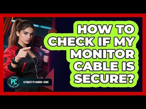 How To Check If My Monitor Cable Is Secure?