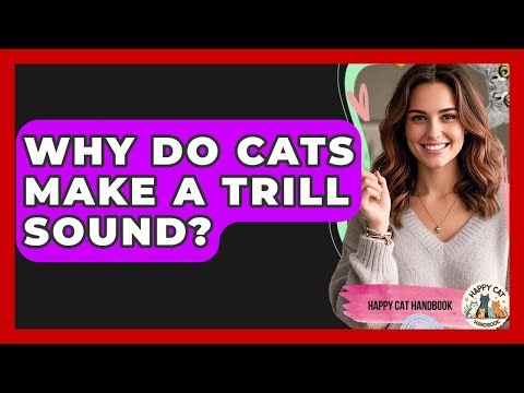 Why Do Cats Make A Trill Sound? - Happy Cat Handbook