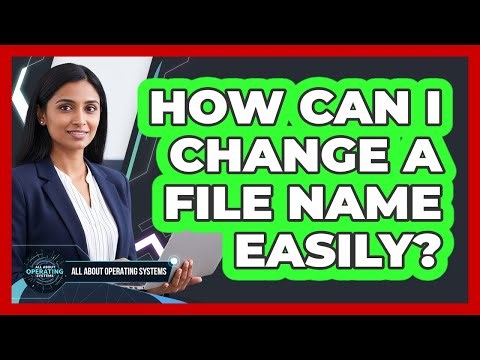 How Can I Change a File Name Easily?