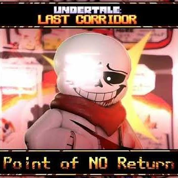 [UNDERTALE: LAST CORRIDOR] - POINT OF NO RETURN
