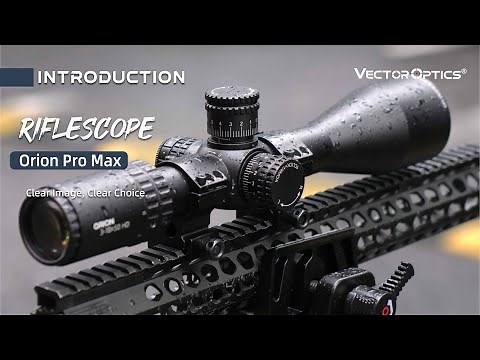 Vector Optics | A Deep Dive into the Upgraded Orion Pro Max Riflescope Series