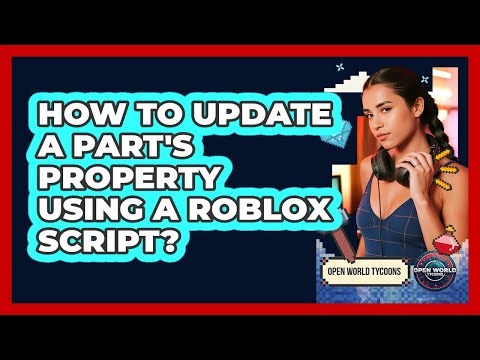 How To Update A Part's Property Using A Roblox Script?