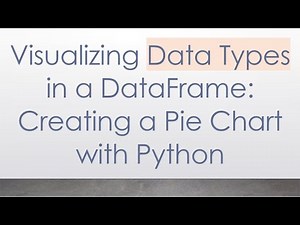 Visualizing Data Types in a DataFrame: Creating a Pie Chart with Python