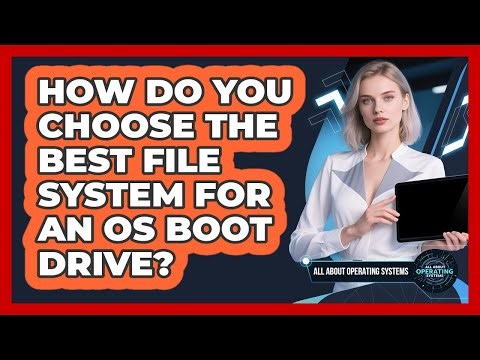 How Do You Choose The Best File System For An OS Boot Drive? - All About Operating Systems