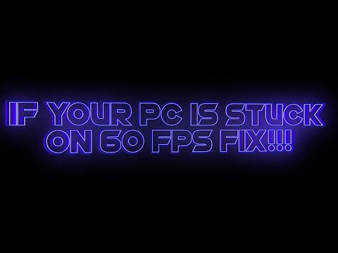 HOW TO FIX BEING STUCK ON 60 FPS FOR PC!!!