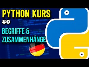 Grundbegriffe beim Programmieren einfach erklärt - 000 - Python Kurs (Deutsch)