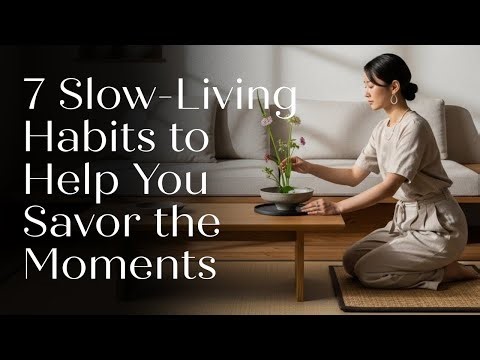 7 Slow-Living Habits to Help You Savor the Moments | Japanese Minimalism