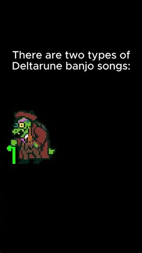 There are two types of Deltarune banjo songs: