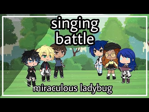Miraculous ladybug singing battle||Gacha life