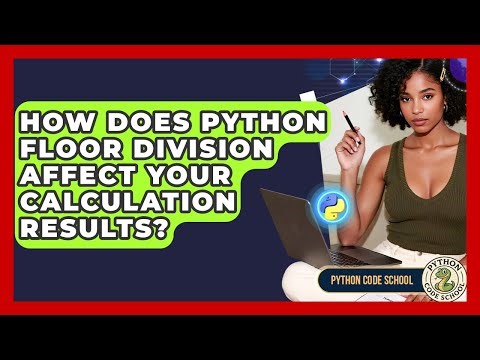 How Does Python Floor Division Affect Your Calculation Results? - Python Code School
