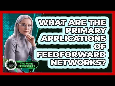 What Are The Primary Applications Of Feedforward Networks?