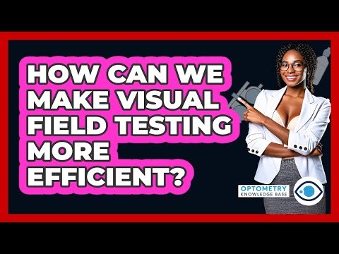 How Can We Make Visual Field Testing More Efficient? - Optometry Knowledge Base