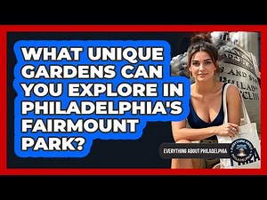 What Unique Gardens Can You Explore In Philadelphia's Fairmount Park?