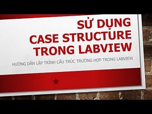 Lập trình LabVIEW - Sử dụng hàm Case Structure