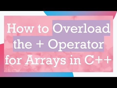How to Overload the + Operator for Arrays in C+ +