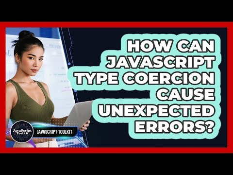 How Can JavaScript Type Coercion Cause Unexpected Errors? - JavaScript Toolkit
