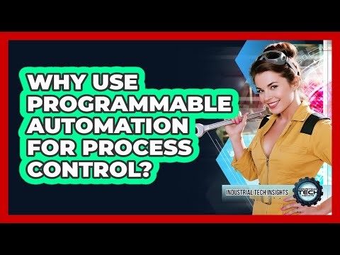 Why Use Programmable Automation For Process Control?