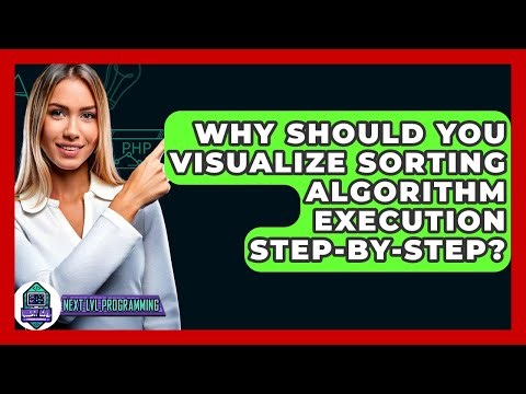 Why Should You Visualize Sorting Algorithm Execution Step-by-step? - Next LVL Programming