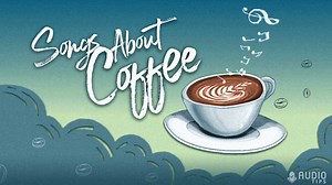 25 Epic Songs About Coffee (2024 With Videos) - Audio Tips