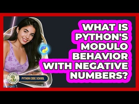 What Is Python's Modulo Behavior With Negative Numbers? - Python Code School