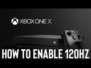 How to Enable 120hz on Xbox One X