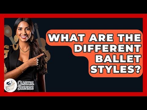 What Are The Different Ballet Styles? - Classical Serenade