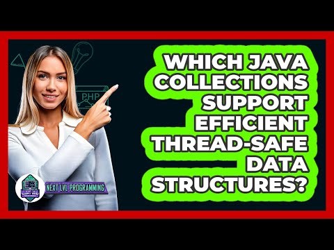 Which Java Collections Support Efficient Thread-safe Data Structures? - Next LVL Programming