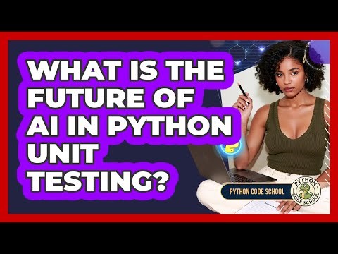 What Is The Future Of AI In Python Unit Testing? - Python Code School
