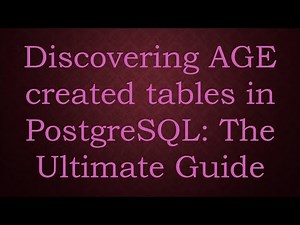 Discovering AGE created tables in PostgreSQL: The Ultimate Guide