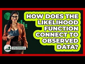 How Does The Likelihood Function Connect To Observed Data?