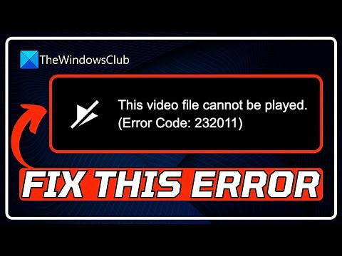 FIX This video file cannot be played, Error Code 232011 [6 WORKING METHODS]