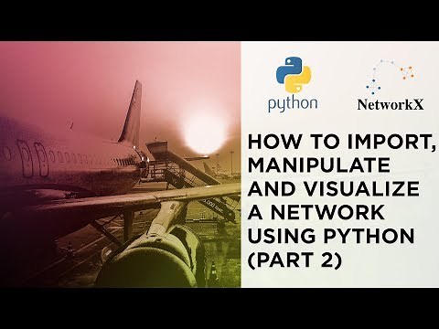 NetworkX: How to Import, Manipulate and Visualize a Network using Python (part 2)