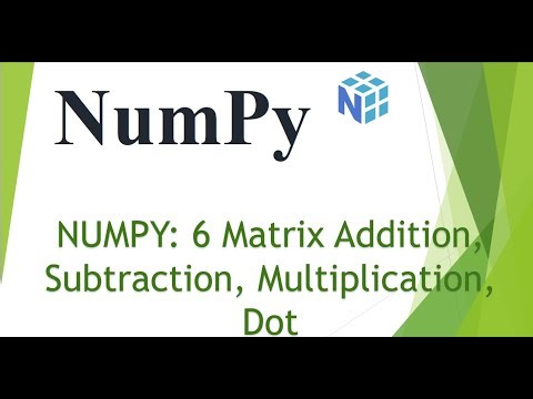 NumPy : 6 Matrix Addition, Subtraction, Multiplication, Dot