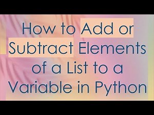 How to Add or Subtract Elements of a List to a Variable in Python