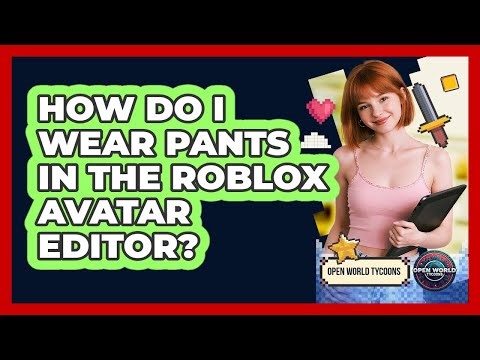 How Do I Wear Pants In The Roblox Avatar Editor?