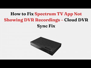 How to Fix Spectrum TV App Not Recording – Cloud DVR Setup & Storage Tips