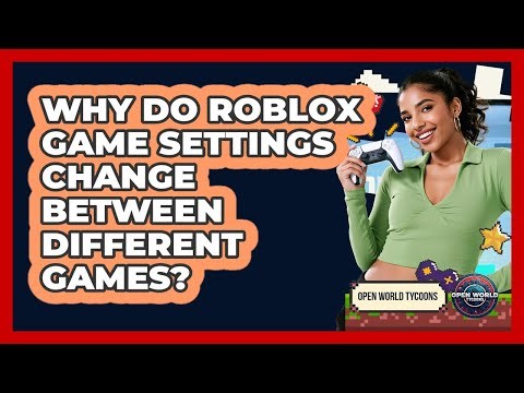 Why Do Roblox Game Settings Change Between Different Games? - Open World Tycoons